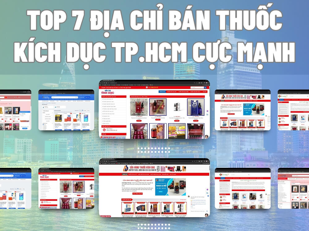 Top 7 địa chỉ bán thuốc kích dục Tp.Hcm cực mạnh